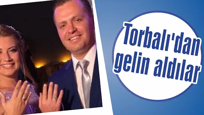 Torbalı’dan gelin aldılar