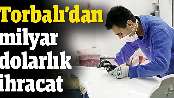 Torbalı'dan milyar dolarlık ihracat