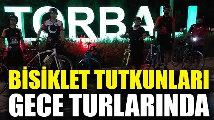 Torbalılı bisiklet tutkunları gece turlarında