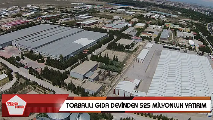 Torbalılı gıda devinden 525 milyonluk yatırım