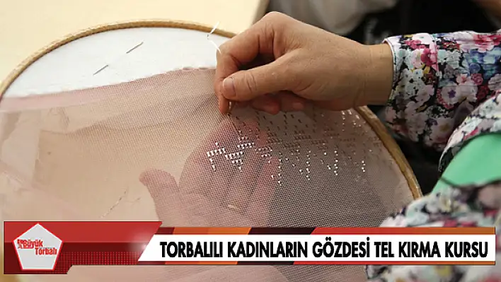 Torbalılı kadınların gözdesi Tel Kırma kursu