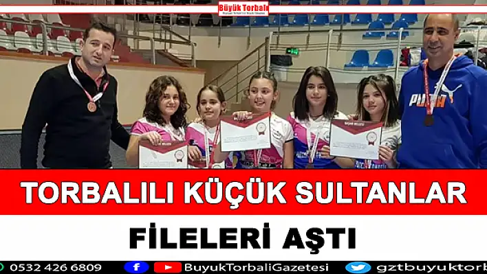 Torbalılı küçük sultanlar fileleri aştı