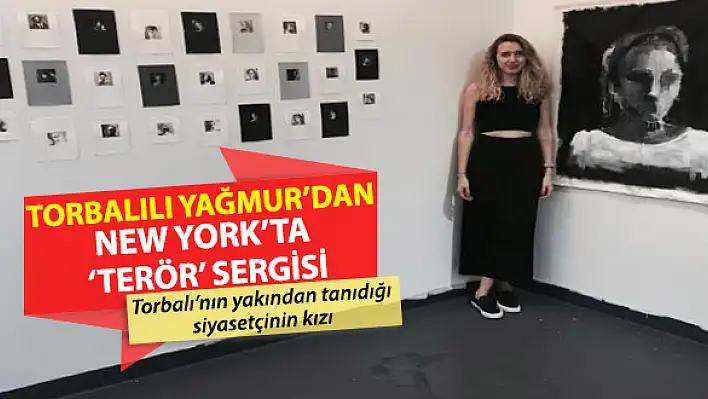 Torbalılı Yağmur'dan New York'ta 'terör' sergisi