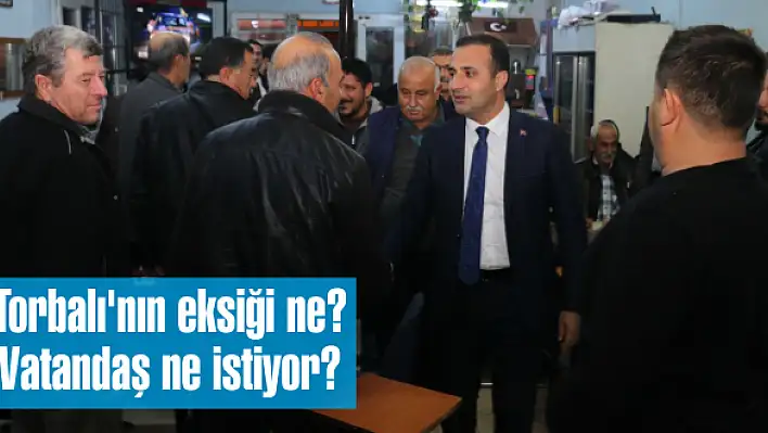 Torbalı'nın eksiği ne? Vatandaş ne istiyor?