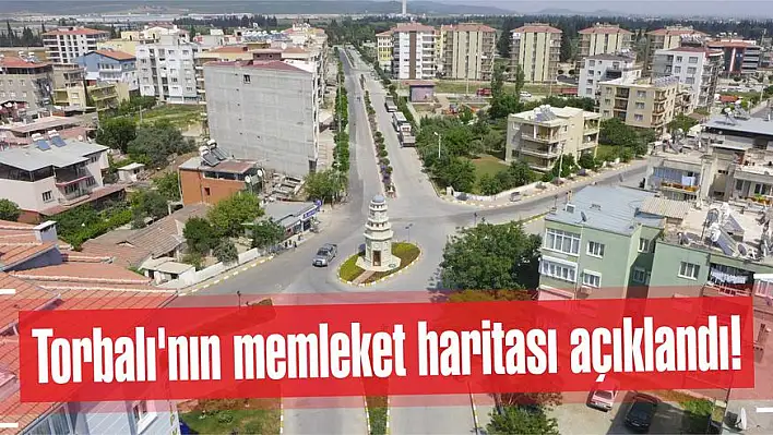 Torbalı'nın memleket haritası açıklandı!