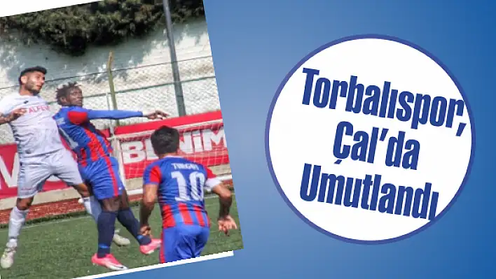 Torbalıspor, Çal'da Umutlandı