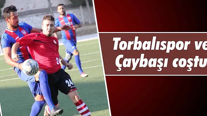 Torbalıspor ve Çaybaşı coştu