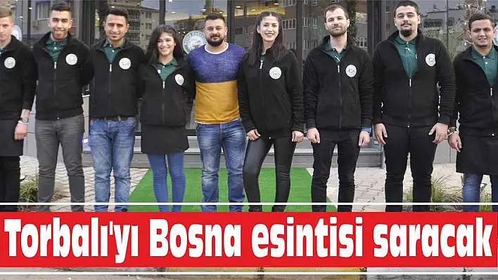 Torbalı’yı Bosna esintisi saracak