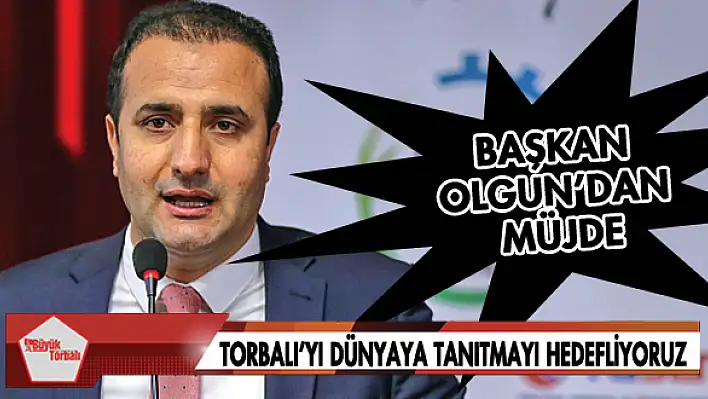 'Torbalı'yı dünyaya tanıtmayı hedefliyoruz'