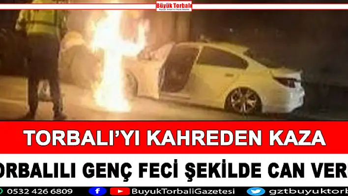 Torbalı’yı kahreden kaza