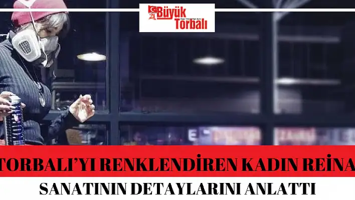 Torbalı'yı renklendiren kadın Reina anlattı