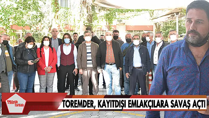 TOREMDER, kayıt dışı emlakçılara savaş açtı