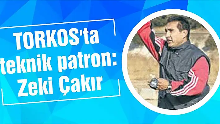 TORKOS'ta teknik patron: Zeki Çakır