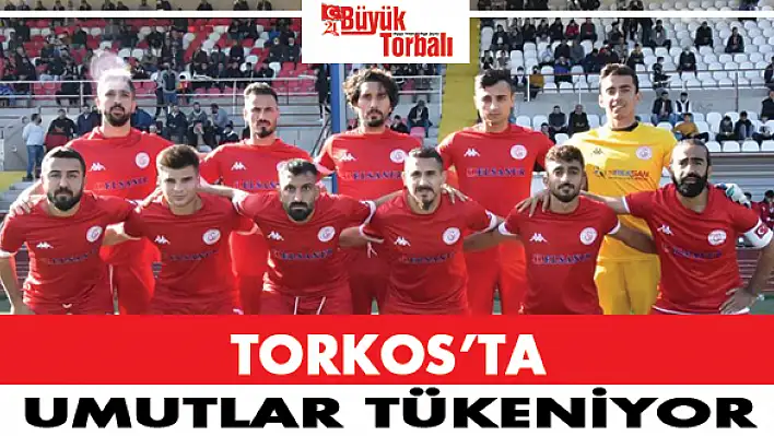 Torkos'ta umutlar tükeniyor