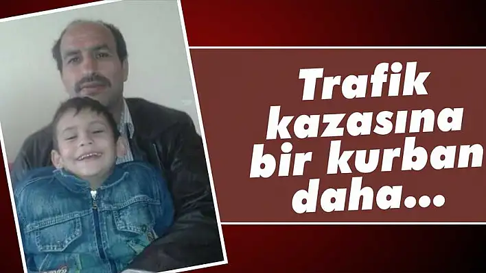 Trafik kazasına bir kurban daha