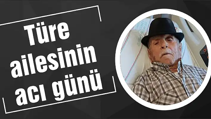 Türe ailesinin acı günü