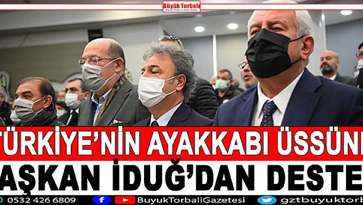 Türkiye'nin ayakkabı üssüne Başkan İduğ'dan destek