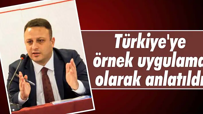 Türkiye'ye örnek uygulama olarak anlatıldı