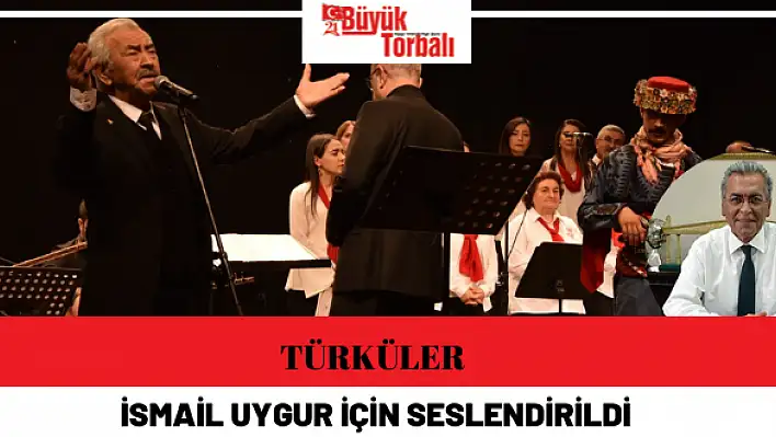 Türküler İsmail Uygur için seslendirildi