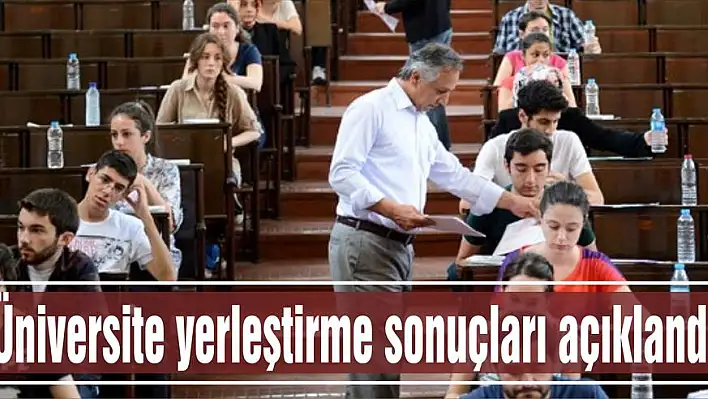 Üniversite yerleştirme sonuçları açıklandı