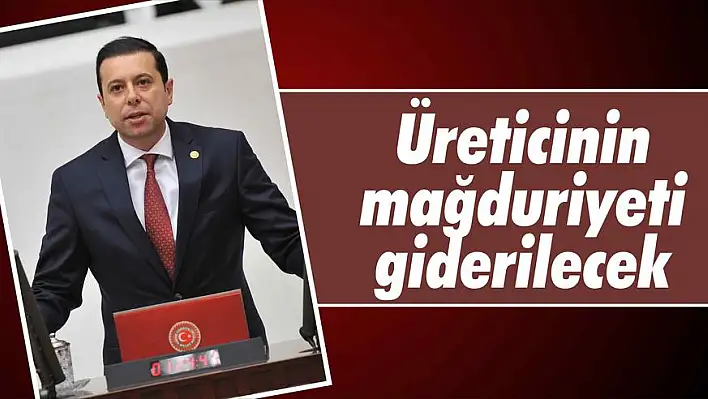 Üreticinin mağduriyeti giderilecek