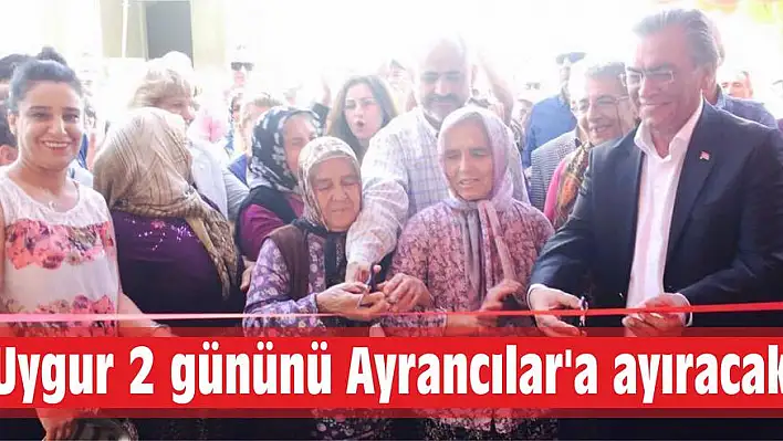 Uygur 2 gününü Ayrancılar'a ayıracak