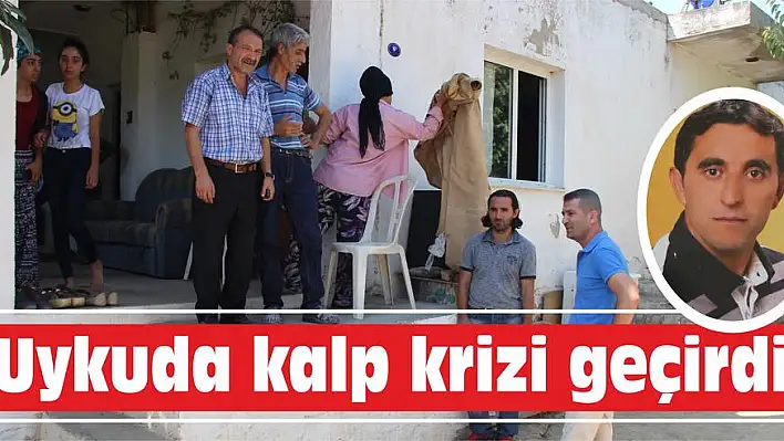  Uykuda kalp krizi geçirdi