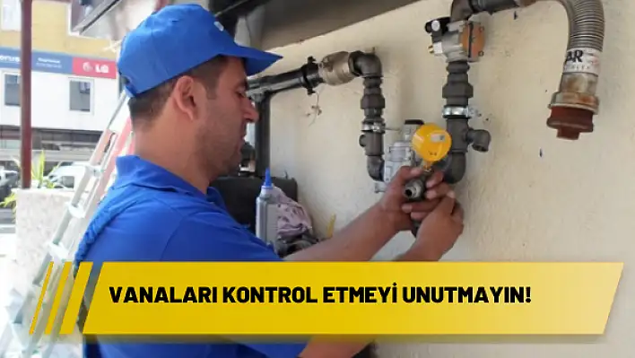 Vanaları kontrol etmeyi unutmayın!