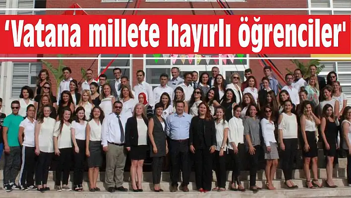 'Vatana millete hayırlı öğrenciler'