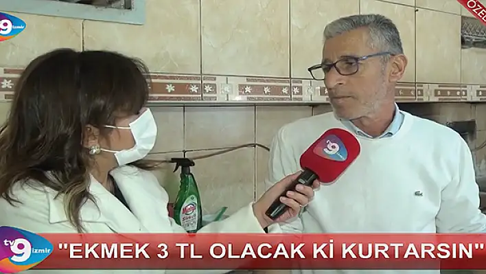 VİDEO HABER – “Ekmek 3 lira olacak ki kurtarsın”