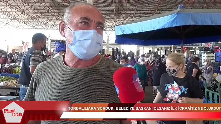 VİDEO HABER – Torbalılılara sorduk: Belediye başkanı olsanız ilk icraatiniz ne olurdu?