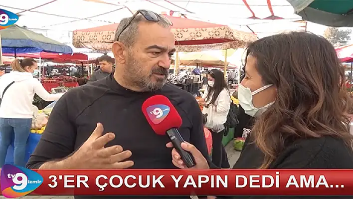 VİDEO HABER – “Üçer çocuk yapın dedi ama”