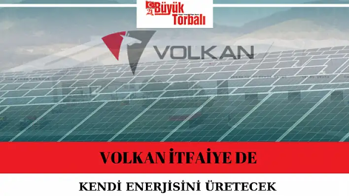 Volkan İtfaiye de kendi enerjisini üretecek