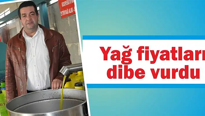 Yağ fiyatları dibe vurdu