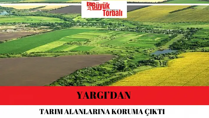 Yargı'dan tarım alanlarına koruma çıktı