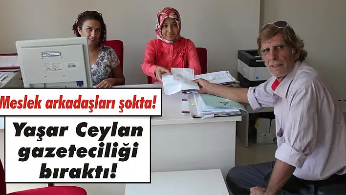 Yaşar Ceylan gazeteciliği bıraktı