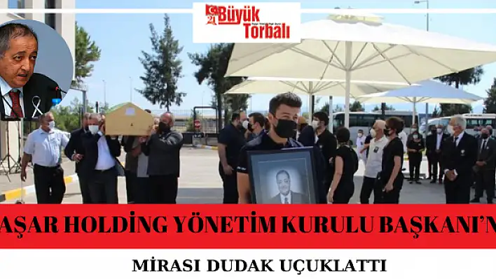 Yaşar Holding Yönetim Kurulu Başkanı'nın Mirası dudak uçuklattı