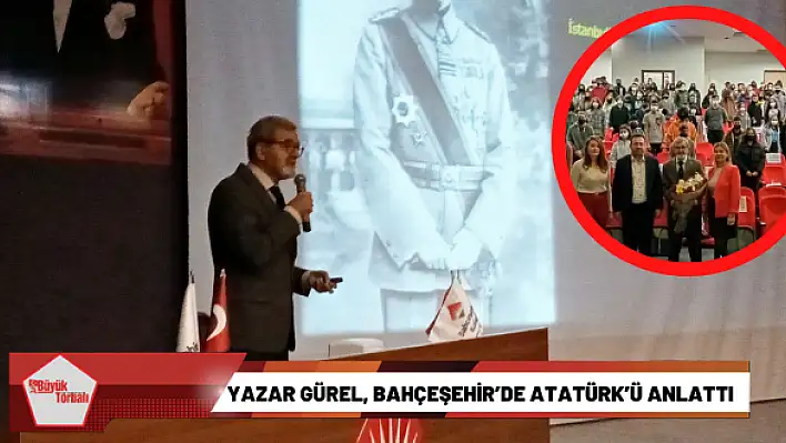 Yazar Gürel, Bahçeşehir'de Atatürk'ü anlattı