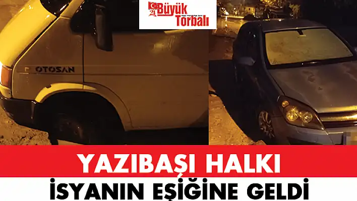 Yazıbaşı halkı isyanın eşiğine geldi