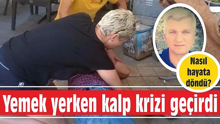 Yemek yerken kalp krizi geçirdi