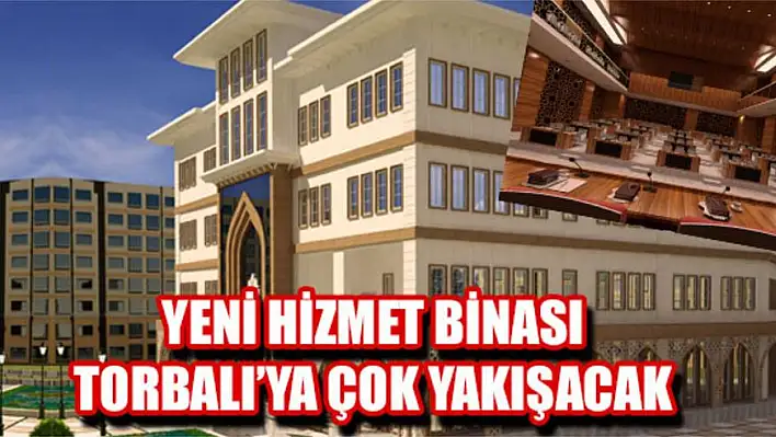 Yeni hizmet binası Torbalı'ya çok yakışacak