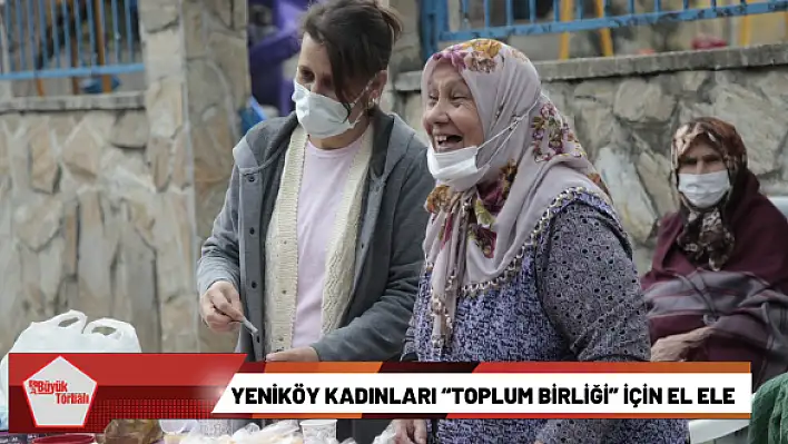 Yeniköy kadınları 'Toplum Birliği' için el ele