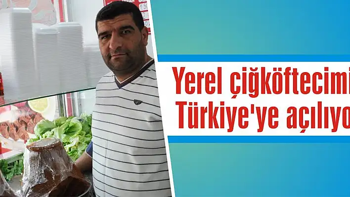 Yerel çiğköftecimiz Türkiye'ye açılıyor