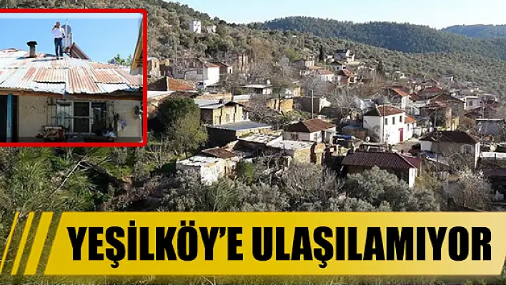 YEŞİLKÖY'E ULAŞILAMIYOR