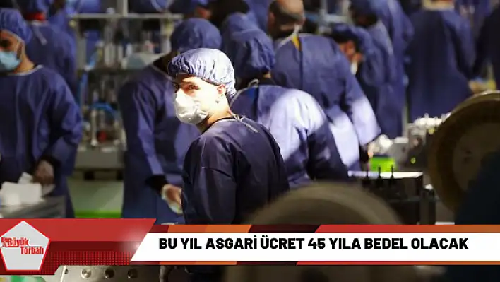 Bu yıl asgari ücret 45 yıla bedel olacak