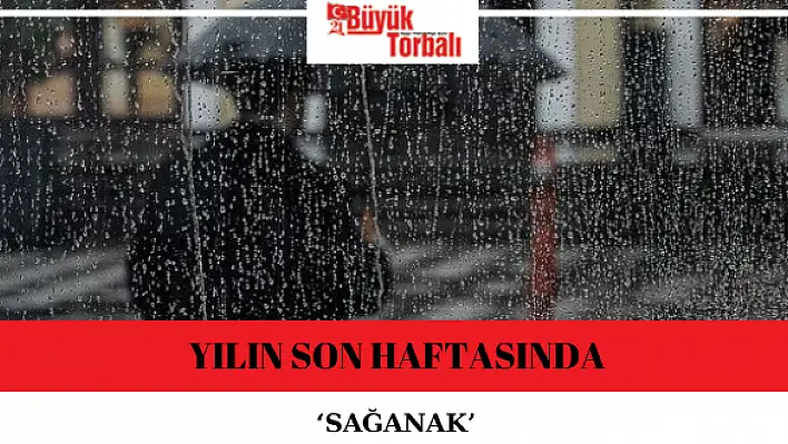 Yılın son haftasında 'sağanak'