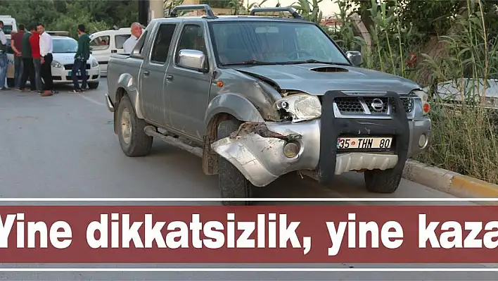 Yine dikkatsizlik, yine kaza