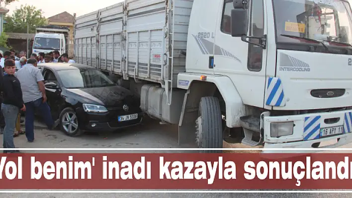 'Yol benim' inadı kazayla sonuçlandı!