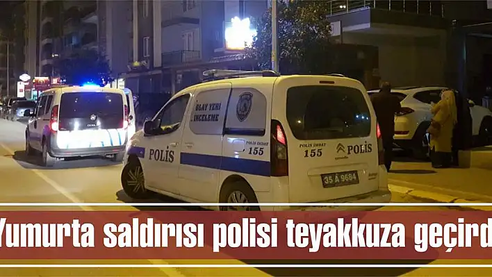 Yumurta saldırısı polisi teyakkuza geçirdi