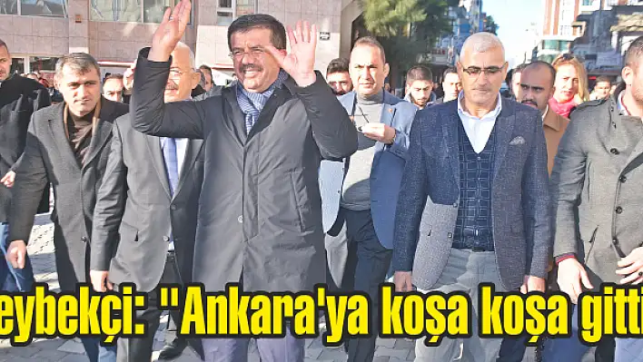 Zeybekçi: “Ankara’ya koşa koşa gitti”